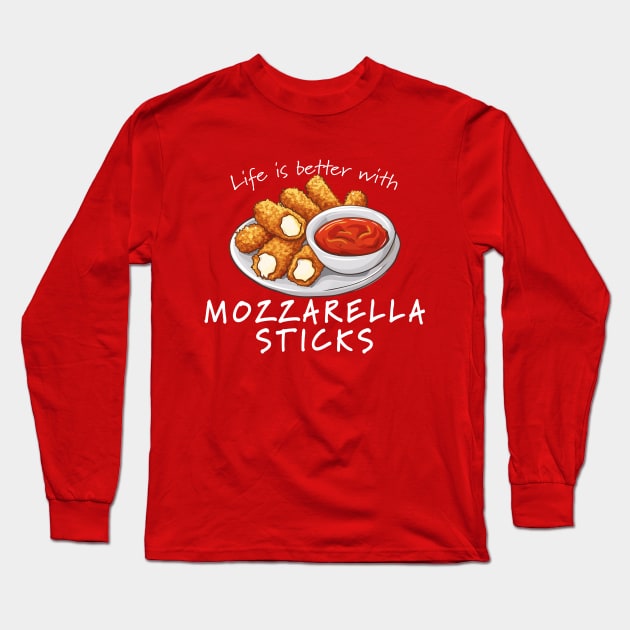 Life is Better with Mozzarella Sticks Long Sleeve T-Shirt by Daft Pickle